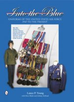 Into the Blue: Uniforms of the United States Air Force, 1947 to the Present: Vol Two: Distinctive Uniforms, Formal and Informal Uniforms