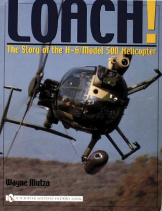Loach!: The Story of the H-6/Model 500 Helicter
