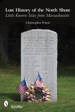 Lt History of the North Shore: Little Known Tales From Massachusetts