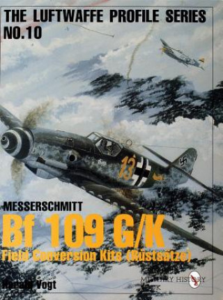 Luftwaffe Profile Series No.10: Bf 109 G/K Field Conversion Kits (Rustsatze)