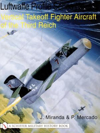 Luftwaffe Profile Series No.17: Vertical Takeoff Fighter Aircraft: Vertical Takeoff Fighter Aircraft of the Third Reich