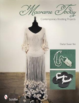 Macrame Today: Contemporary Knotting Projects (Darlyn Susan Yee)(Brožovaná)