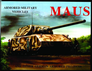 MAUS: And Other German Armored Projects: And Other German Armored Projects