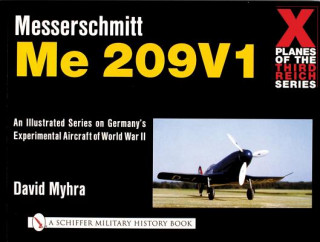X Planes of the Third Reich - An Illustrated Series on Germany's Experimental Aircraft of World War II: Messerschmitt Me 209