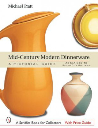 Mid-Century Modern Dinnerware: A Pictorial Guide: Ak-Sar-Ben to Paden City Pottery
