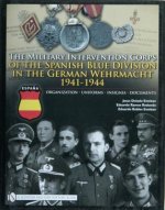 Military Intervention Corps of the Spanish Blue Division in the German Wehrmacht 1941-1945: Organization, Uniforms, Insignia, Documents