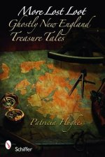 More Lt Loot: Ghtly New England Treasure Tales