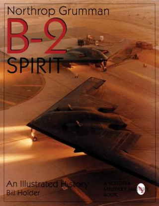 Northr Grumman B-2 Spirit: An Illustrated History