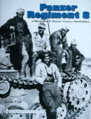 Panzer Regiment 8 in World War II: Poland , France, North Africa