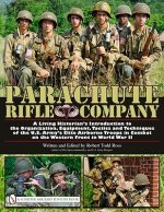 Parachute Rifle Company: A Living Historian's Introduction to the Organization, Equipment, Tactics and Techniques of the U.S. Army's Elite Airborne Tr