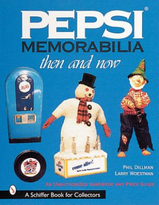 Pepsi Memorabilia...Then and Now: An Unauthorized Handbook and Price Guide
