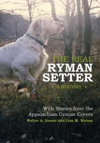 Real Ryman Setter: A History with Stories from the Appalachian Grouse Covers