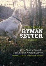 Real Ryman Setter: A History with Stories from the Appalachian Grouse Covers