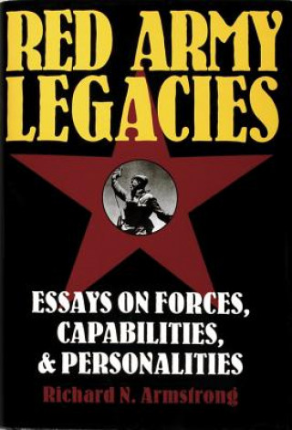 Red Army Legacies: Essays on Forces, Capabilities and Personalities