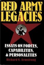 Red Army Legacies: Essays on Forces, Capabilities and Personalities