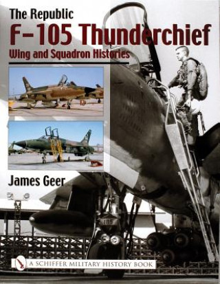 Republic F-105 Thunderchief: Wing and Squadron Histories