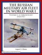 Russian Military Air Fleet in World War I: Vol I: A Chronology, 1910-1917