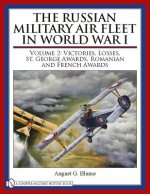 Russian Military Air Fleet in World War I: Vol II: Victories, Lses, Awards