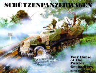 Schutzenpanzerwagen: War Horse of the Panzer-Grenadiers