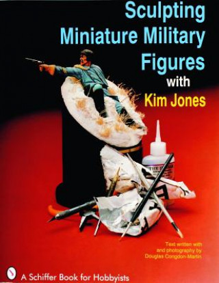 Sculpting Miniature Military Figures (Kim Jones)(Brožovaná)