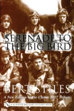 Serenade to the Big Bird: A New Edition of the Classic B-17 Tribute
