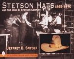 Stetson Hats and the John B. Stetson Company: 1865-1970
