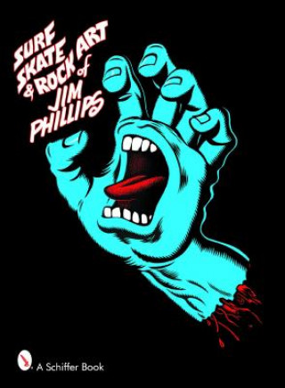 Surf, Skate and Rock Art of Jim Phillips (Phillips,Jim (Professor,Faculty of Law and Department of History,Universiy of Toronto,Canada))(Puha kötésű)