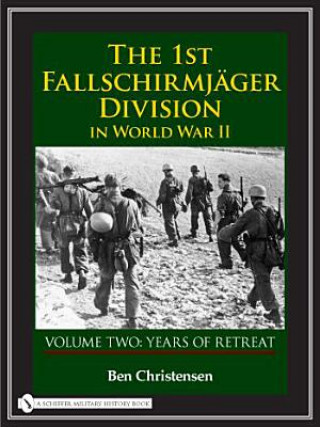 1st Fallschirmjager Division in World War II: VOLUME TWO: YEARS OF RETREAT