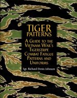 Tiger Patterns: A Guide to the Vietnam Wars Tigerstripe Combat Fatigue Patterns and Uniforms