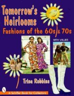 Tomorrow's Heirlooms: Womens Fashions of the 60s and 70s