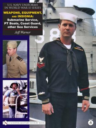 U.s. Navy Uniforms in Wwii Series V.6: Weapons, Equipment, Insignia