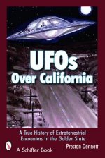 Uf Over California: a True History of Extraterrestrial Encounters in the Golden State