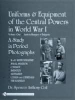 Uniforms and Equipment of the Central Powers in World War I: Vol One: Austria-Hungary and Bulgaria