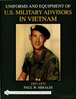 Uniforms and Equipment of U.S. Military Advisors in Vietnam: 1957-1972