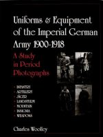 Uniforms and Equipment of the Imperial German Army 1900-1918: A Study in Period Photographs