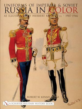 Uniforms of Imperial and Soviet Russia in Color: As Illustrated by Herbert Knotel, Jr 1907-1946