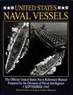 United States Naval Vessels: The Official United States Navy Reference Manual Prepared by the Division of Naval Intelligence, 1 September 1945