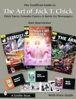 Unofficial Guide to the Art of Jack T. Chick: Chick Tracts, Crusader Comics, and Battle Cry
