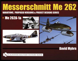 Messerschmitt Me 262: Variations, Pred Versions and Project Designs Series: Me 262 A-1a