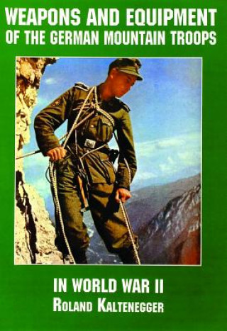 Weapons and Equipment of the German Mountain Tr in World War II