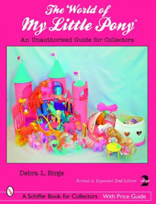 World of My Little Pony, The: an Unauthorized Guide for Collectors