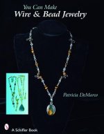 You Can Make Wire and Bead Jewelry