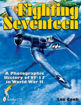 Fighting Seventeen: A Photographic History of VF-17 in World War II
