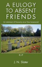 Eulogy to Absent Friends - an Indictment of Humanity Since Time Immemorial