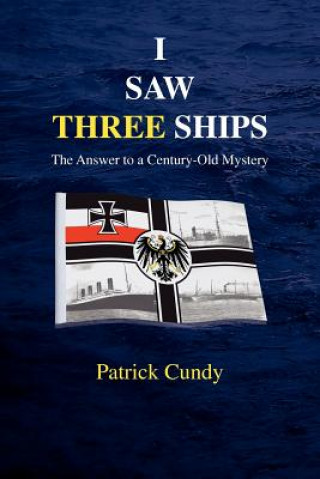 I Saw Three Ships - the Answer to a Century-old Mystery (Titanic's Greatest Victim)