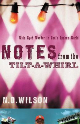 Notes From The Tilt-A-Whirl (N. D. Wilson)(Miękka)