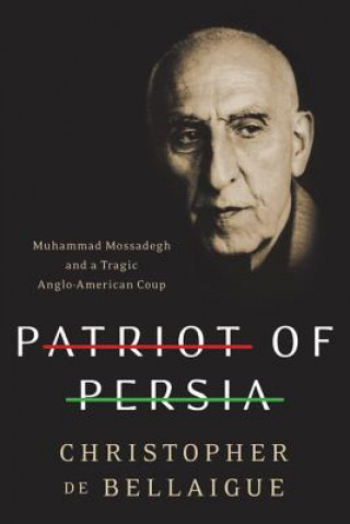 PATRIOT OF PERSIA : MUHAMMAD MOSSADEGH