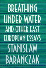 Breathing under Water and Other East European Essays