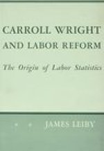 Carroll Wright and Labor Reform