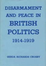 Disarmament and Peace in British Politics, 1914-1919